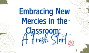 Embracing New Mercies in the Classroom: A Fresh Start